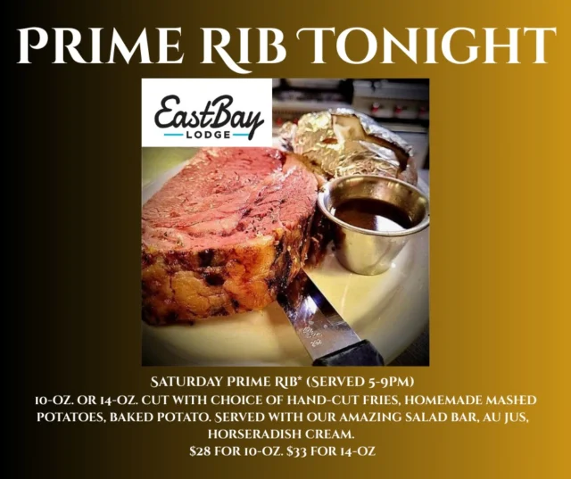 Saturday Nights at Eastbay feel like they used to.
A little tradition, a little lakeside, and a whole lot of flavor.

🥩 Prime Rib Dinner | 5–9 PM
• 10 oz. cut – $28
• 14 oz. cut – $33

Served with your choice of:
✔️ Hand-cut fries
✔️ Homemade mashed potatoes
✔️ Baked potato
Plus our signature salad bar, au jus, and horseradish cream.

✨ Pair it with something special from our craft cocktail bar
🌅 And stay for the view on our lakeside deck

Supper club spirit. Eastbay soul.
Let’s make Saturday night count.